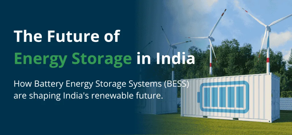 Battery energy storage systems (BESS) in India: Powering the future of energy