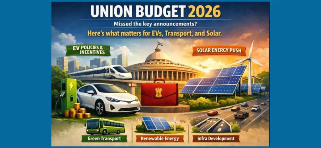Union Budget 2026 impact on electric vehicles, road transport, logistics, and solar energy in India